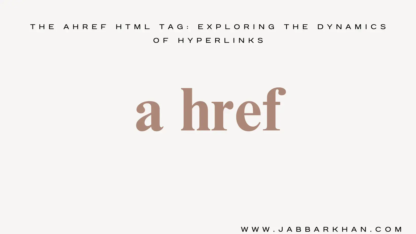 ahref HTML Tag: The Power of Hyperlinks - Jabbar Khan